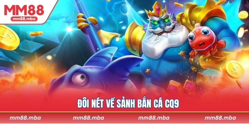 Đôi nét về sảnh bắn cá CQ9