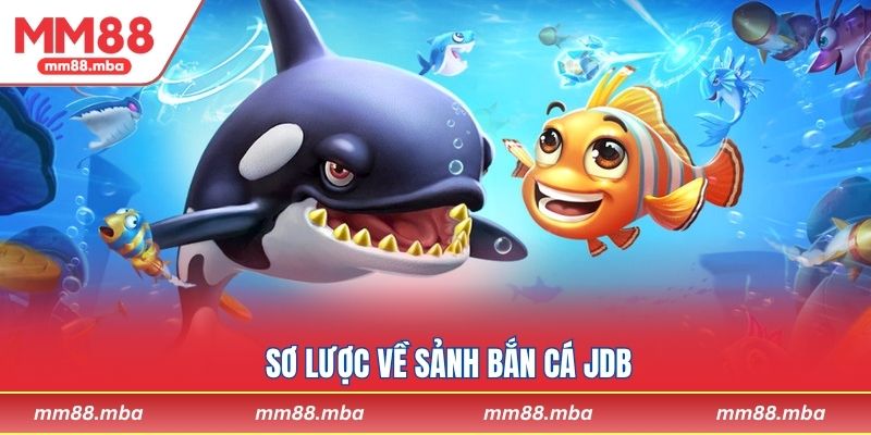 Sơ lược về sảnh bắn cá JDB