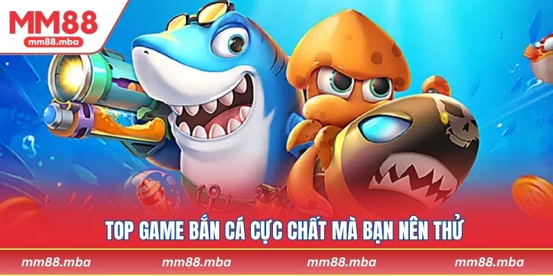 Top game bắn cá cực chất mà bạn nên thử