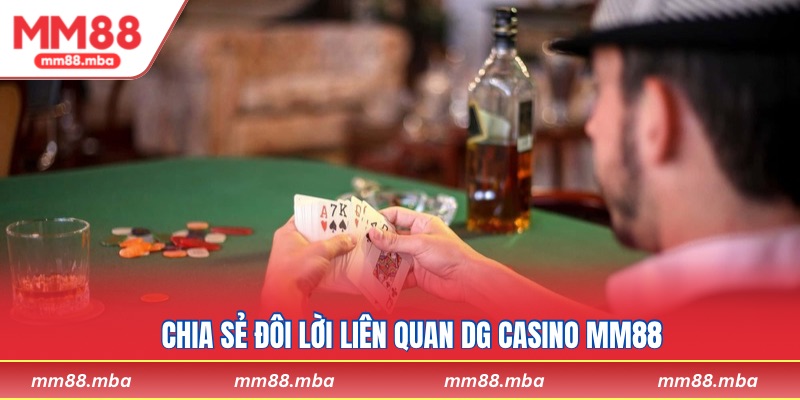 Chia sẻ đôi lời liên quan DG Casino MM88