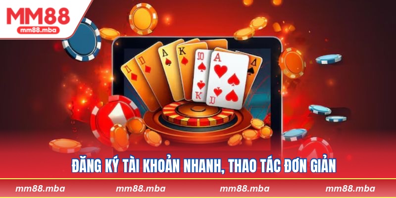 Đăng ký tài khoản nhanh, thao tác đơn giản