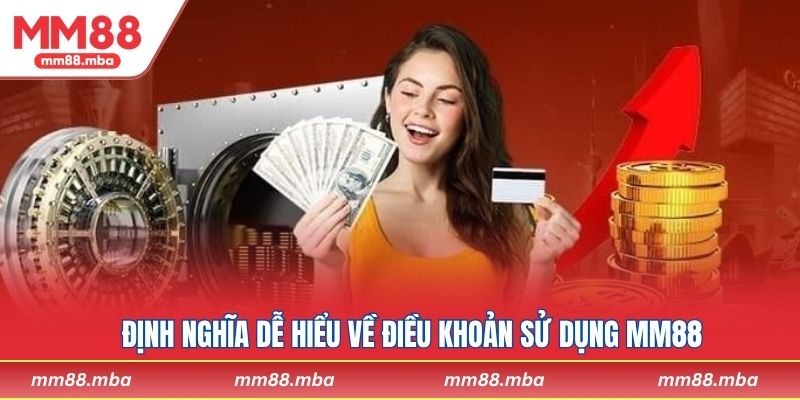 Định nghĩa dễ hiểu về điều khoản sử dụng MM88