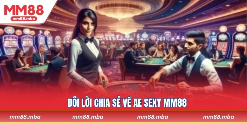 Đôi lời chia sẻ về AE Sexy MM88