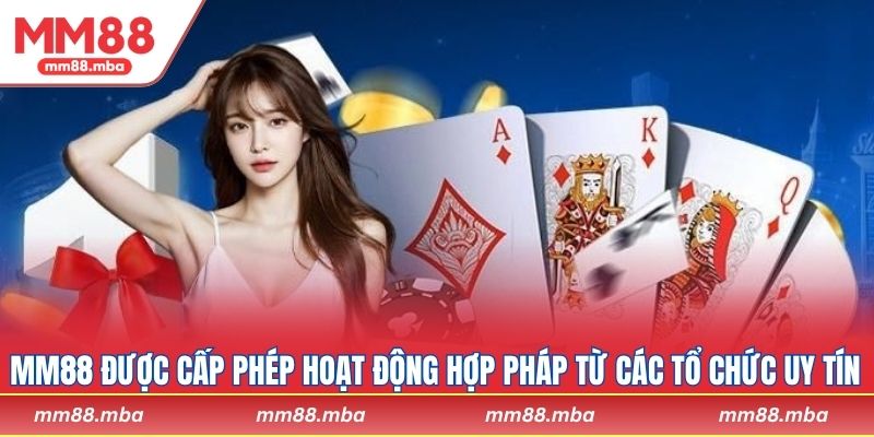 MM88 được cấp phép hoạt động hợp pháp từ các tổ chức uy tín