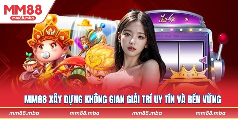 MM88 xây dựng không gian giải trí trực tuyến uy tín và bền vững