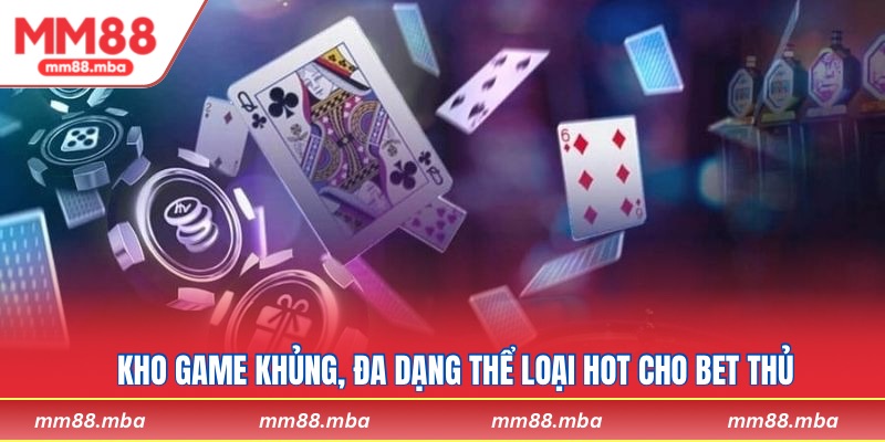 Kho game khủng, đa dạng thể loại hot cho bet thủ
