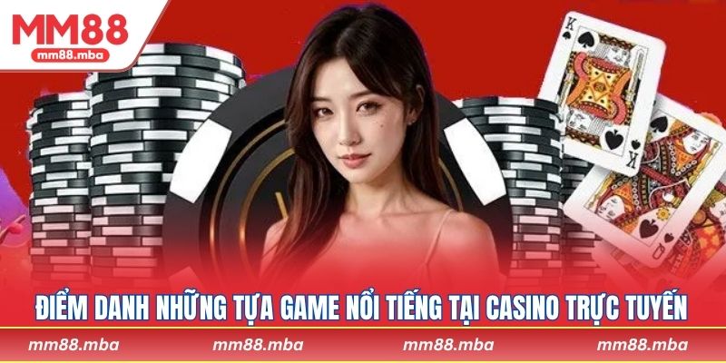 Điểm danh những tựa game nổi tiếng tại casino trực tuyến