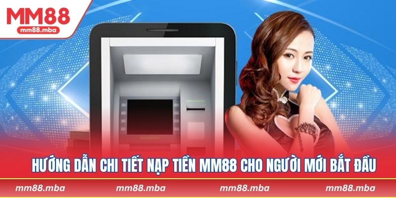 Hướng dẫn chi tiết nạp tiền MM88 cho người mới bắt đầu