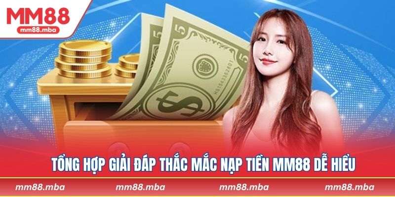 Tổng hợp giải đáp thắc mắc nạp tiền MM88 dễ hiểu