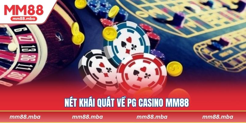 Nét khái quát về PG Casino MM88