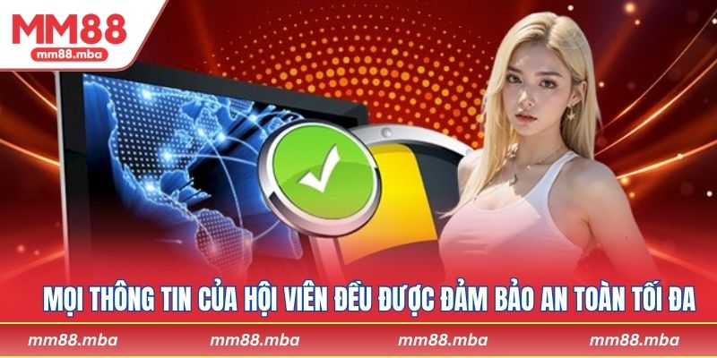 Mọi thông tin cá nhân của hội viên đều được đảm bảo an toàn tối đa
