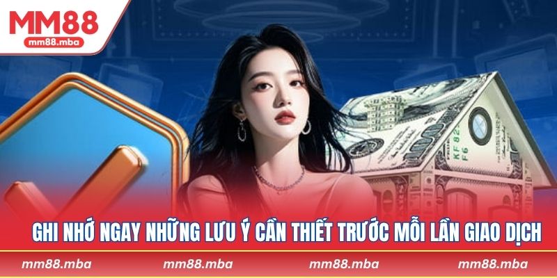 Ghi nhớ ngay những lưu ý cần thiết trước mỗi lần giao dịch