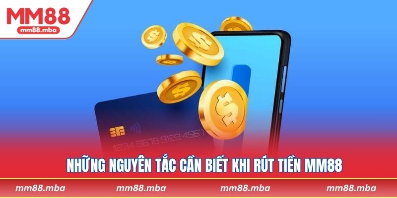 Những nguyên tắc cần biết khi rút tiền MM88