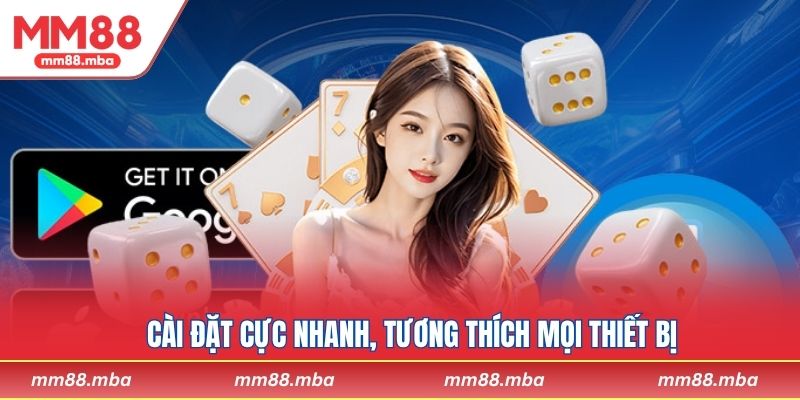 Cài đặt cực nhanh, tương thích mọi thiết bị