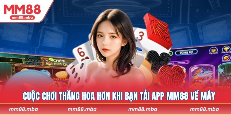 Cuộc chơi thăng hoa hơn khi bạn tải app MM88 về máy