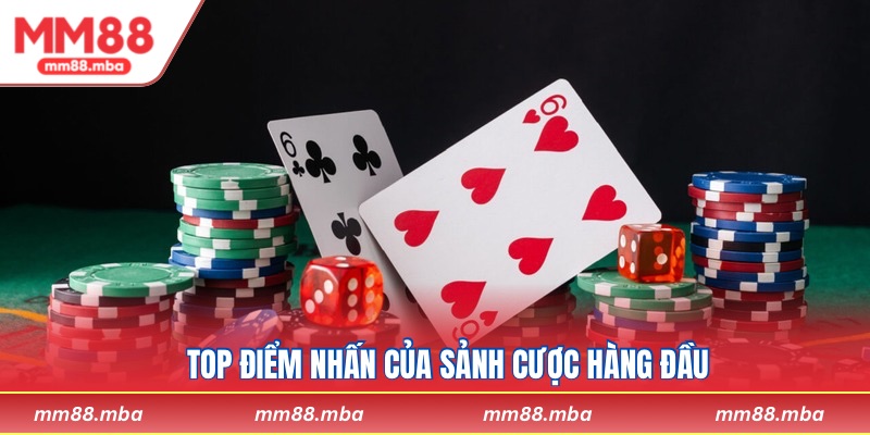Top điểm nhấn của sảnh cược hàng đầu