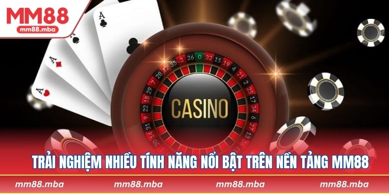 Trải nghiệm nhiều tính năng nổi bật trên nền tảng MM88