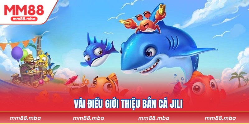 Vài điều giới thiệu Bắn Cá JILI